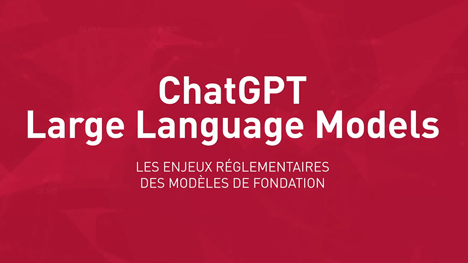 ChatGPT, Large Language Models : Les modèles de fondation - Les lundis de l’IA et de la Finance #7 (vidéo)